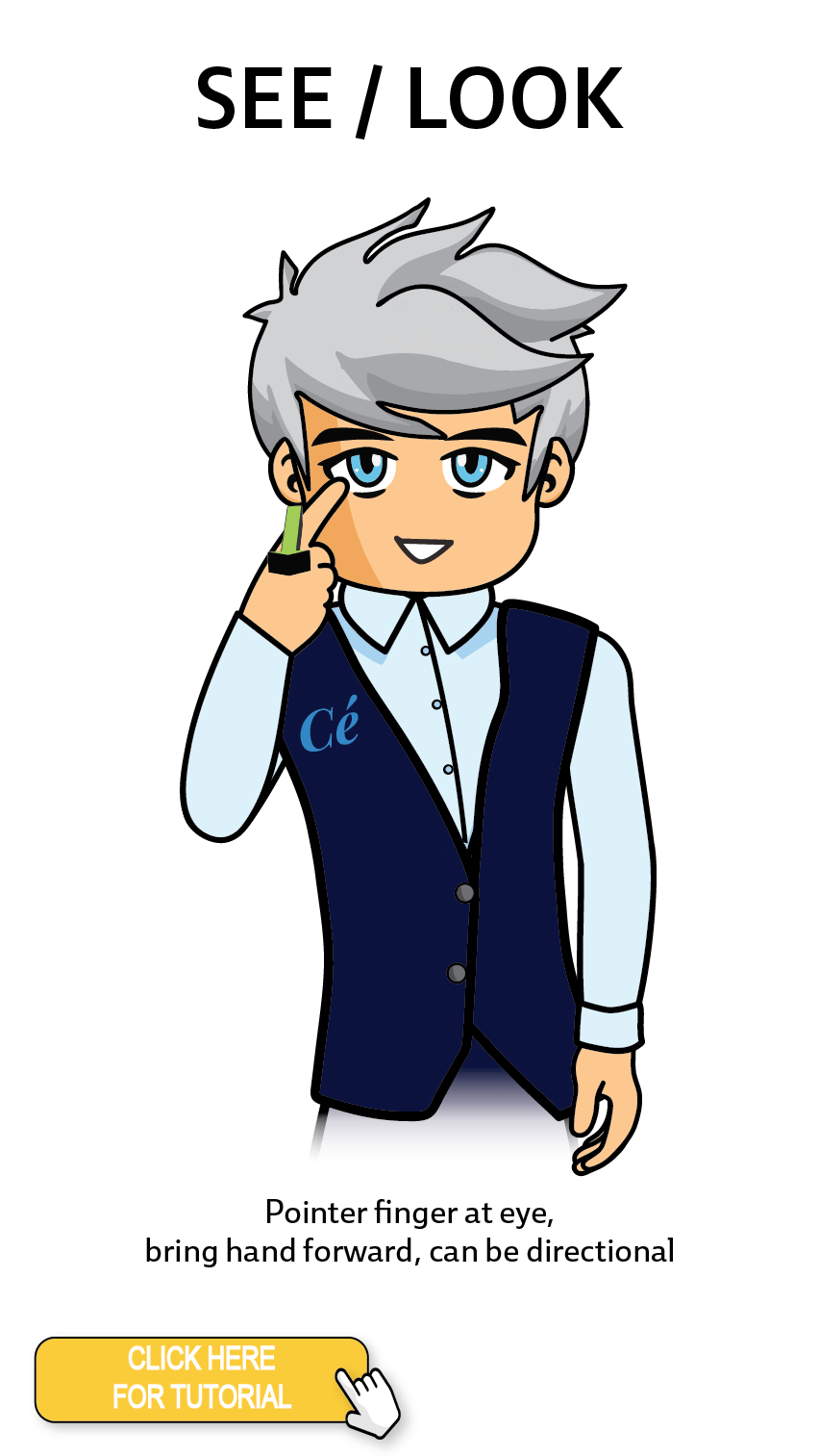 The Cérge character performing sign language for the word See/ Look. The Keyword Sign instructions are: Pointer finger at eye, bring hand forward, can be directional.